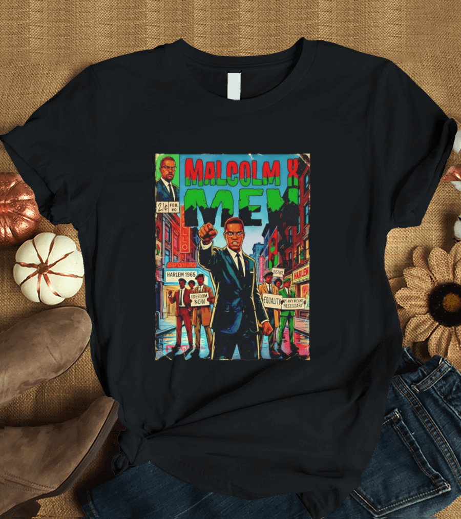 Malcolm X Men Harlem 1965 Freedom Now Equality By Any Means Necessary Comic Justice T-Shirt