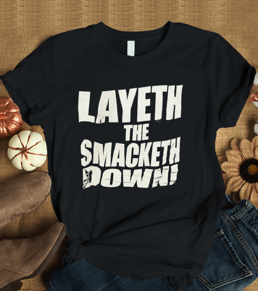 Layeth The Smacketh Down Wrestling Catchphrase T-Shirt