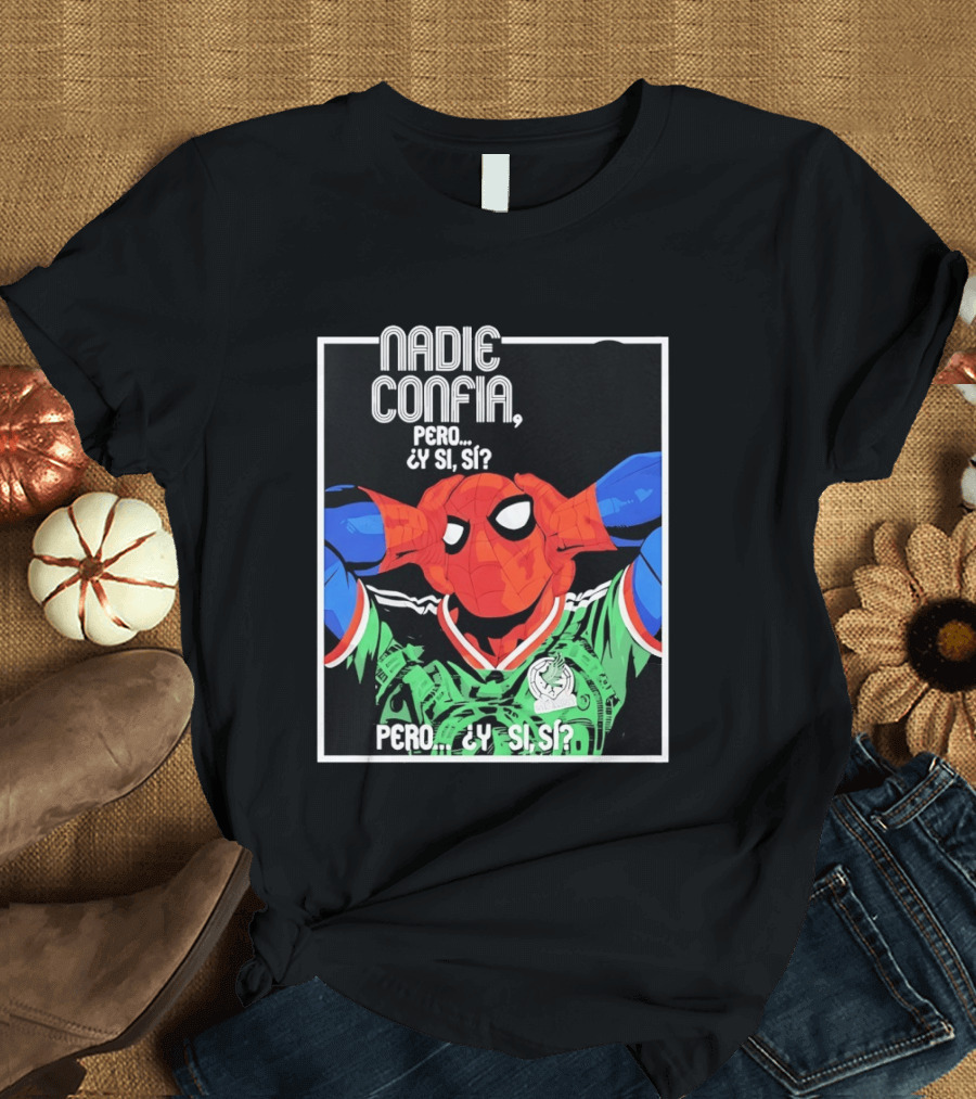 Nadie Confía Pero Y Si Sí Spider Man México Fans T-Shirt