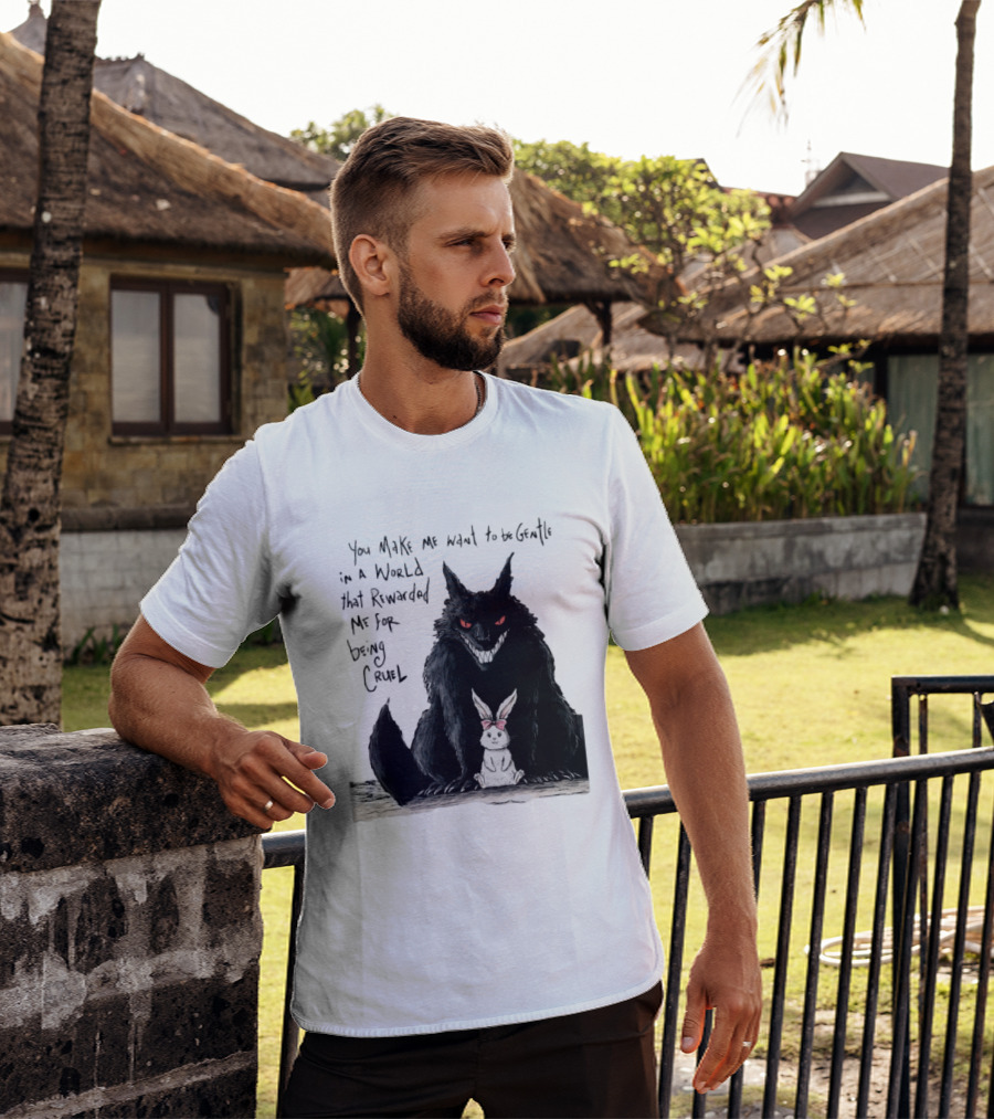 Wolf And Rabbit You Make Me Want To Be Gentle In A World That Rewarded Me For Being Cruel T-Shirt