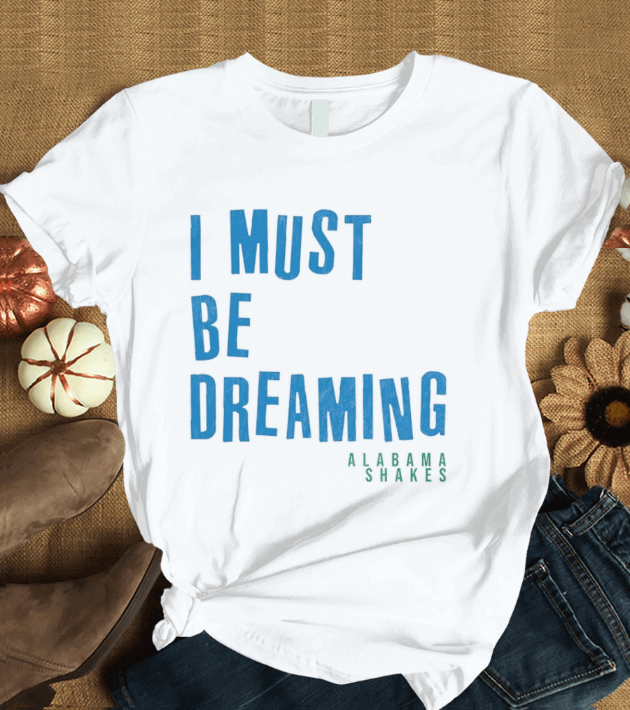 Alabama Shakes I Must Be Dreaming T-Shirt