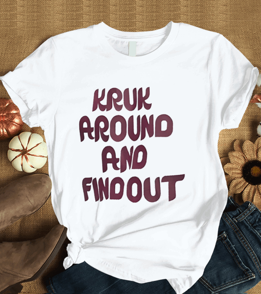 Kruk Around And Find Out Philadelphia Phillies Team T-Shirt