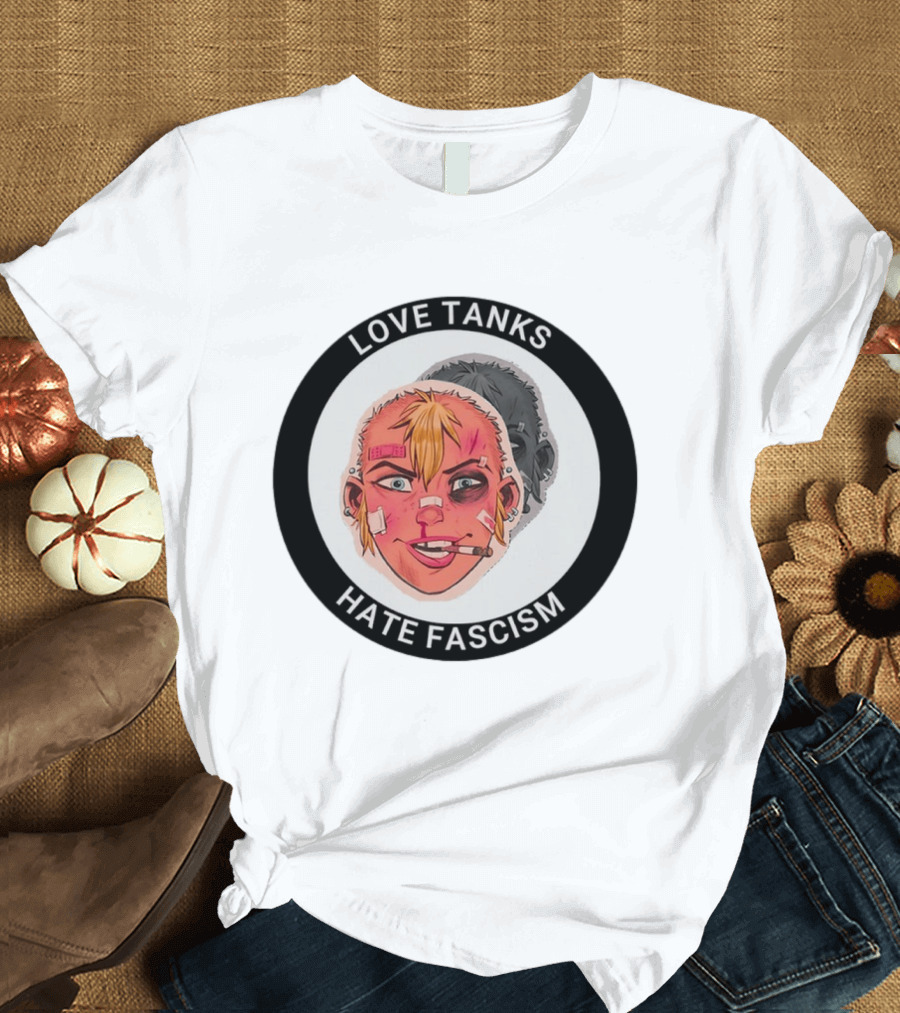 Love Tanks Hate Fascism Anti Fascist Political Protest T-Shirt