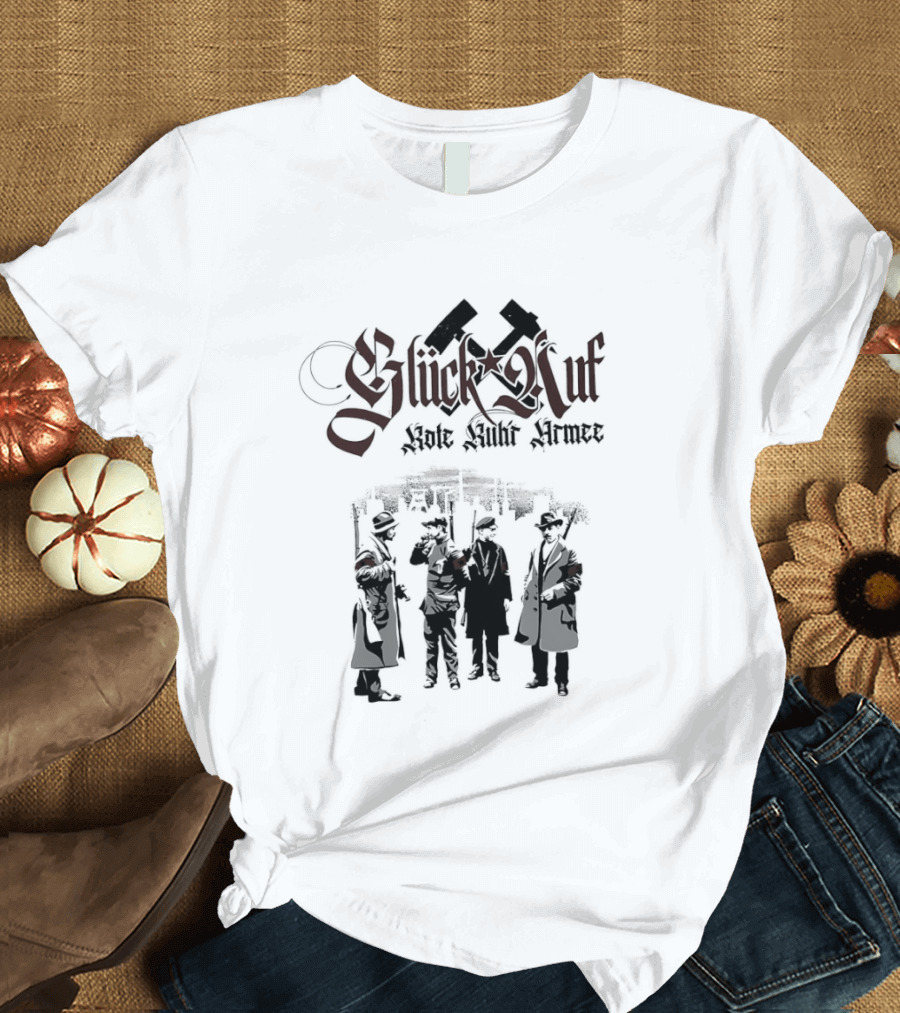 Glück Auf Rote Ruhr Armee Historical Workers' Uprising Hammer And Sickle T-Shirt