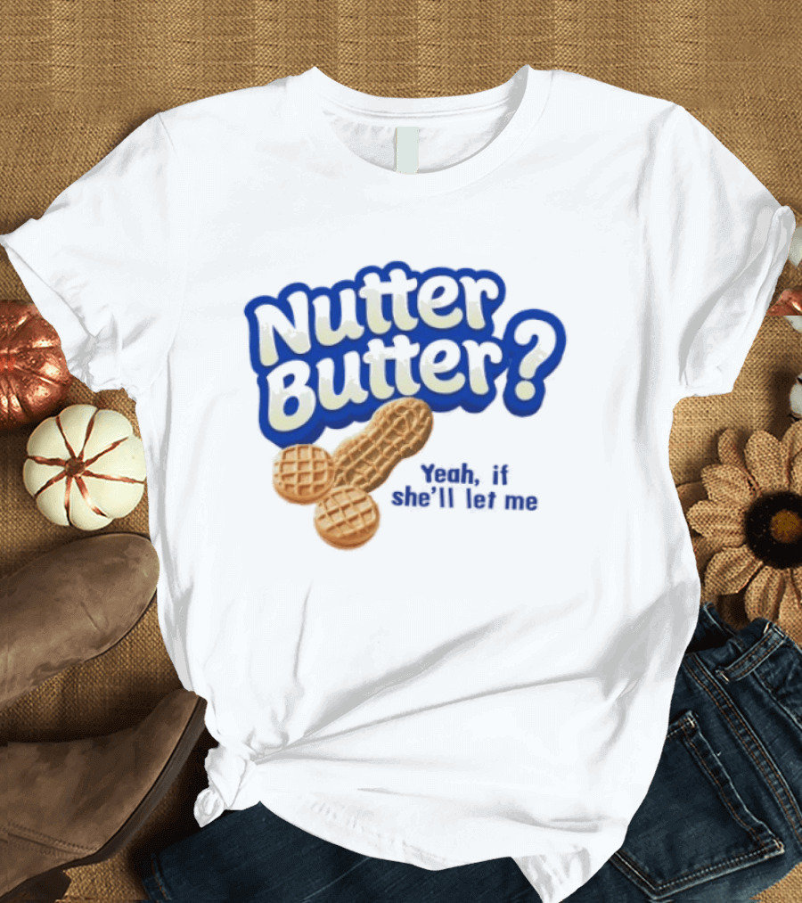Nutter Butter Yeah If She'll Let Me Peanut T-Shirt