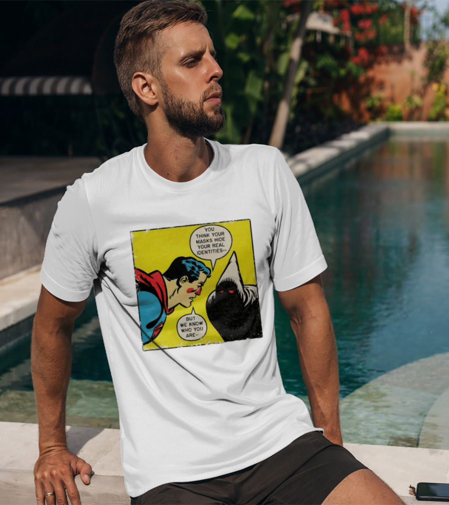 Superman You Think Your Masks Hide Your Real Identities But We Know Who You Are Comic Speech Bubble Confrontation T-Shirt