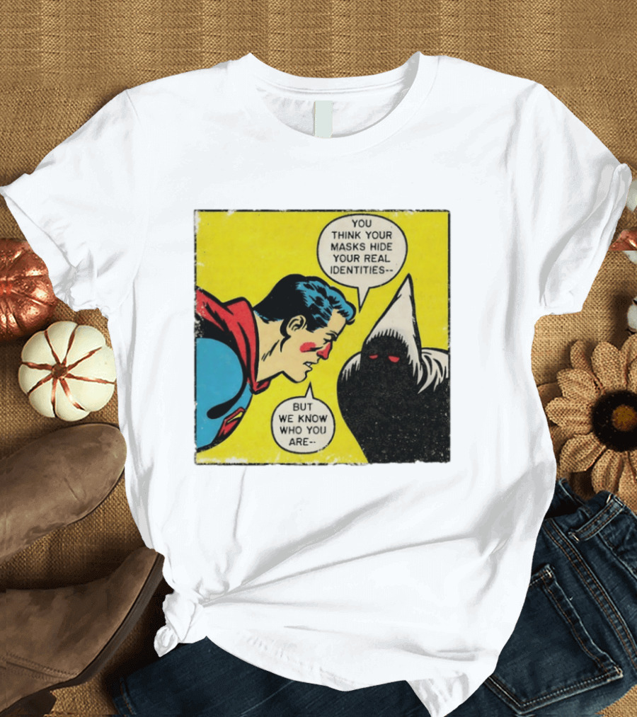 Superman You Think Your Masks Hide Your Real Identities But We Know Who You Are Comic Speech Bubble Confrontation T-Shirt