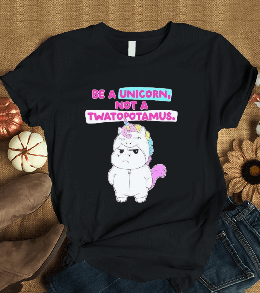 Be A Unicorn Not A Twatopotamus Funny Unicorn Costume T-Shirt