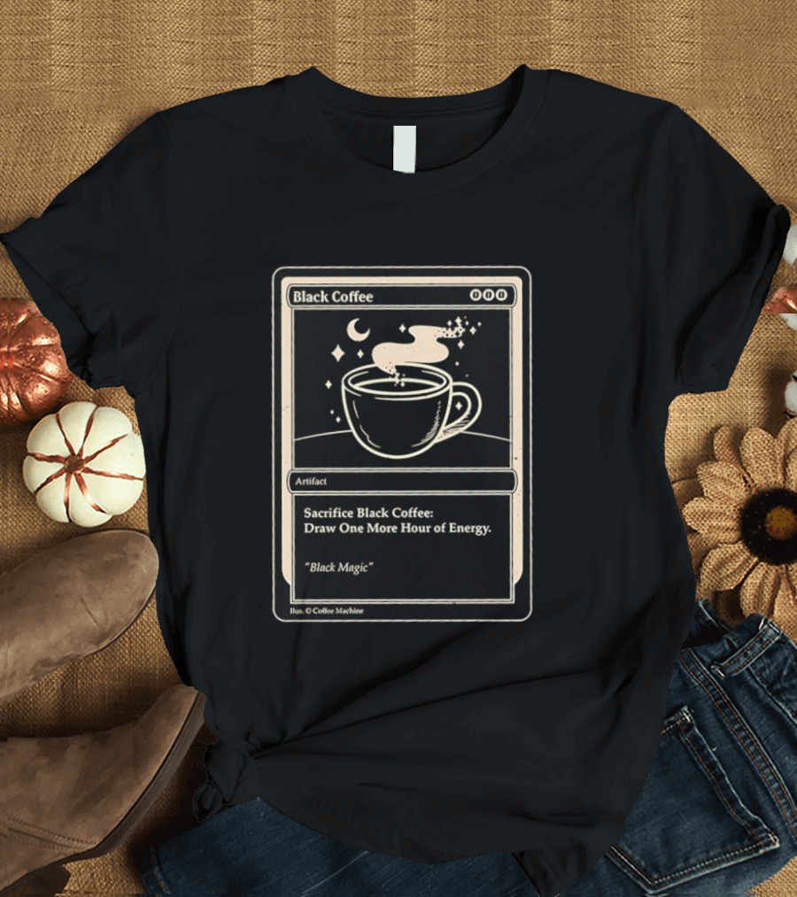 Black Coffee Magic Card Sacrifice For Energy Artifact T-Shirt
