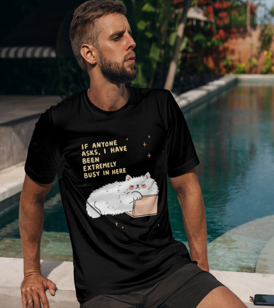 If Anyone Asks I Have Been Extremely Busy In Here Fluffy White Cat In Box T-Shirt