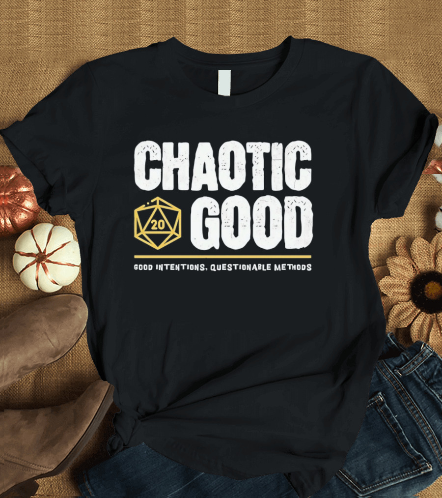Chaotic Good D20 Good Intentions Questionable Methods T-Shirt