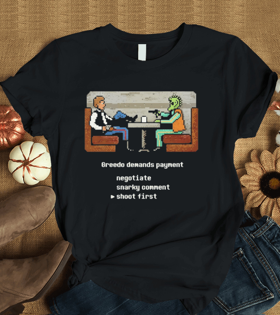 Han Solo Greedo Cantina Greedo Demands Payment Negotiate Snarky Comment Shoot First T-Shirt