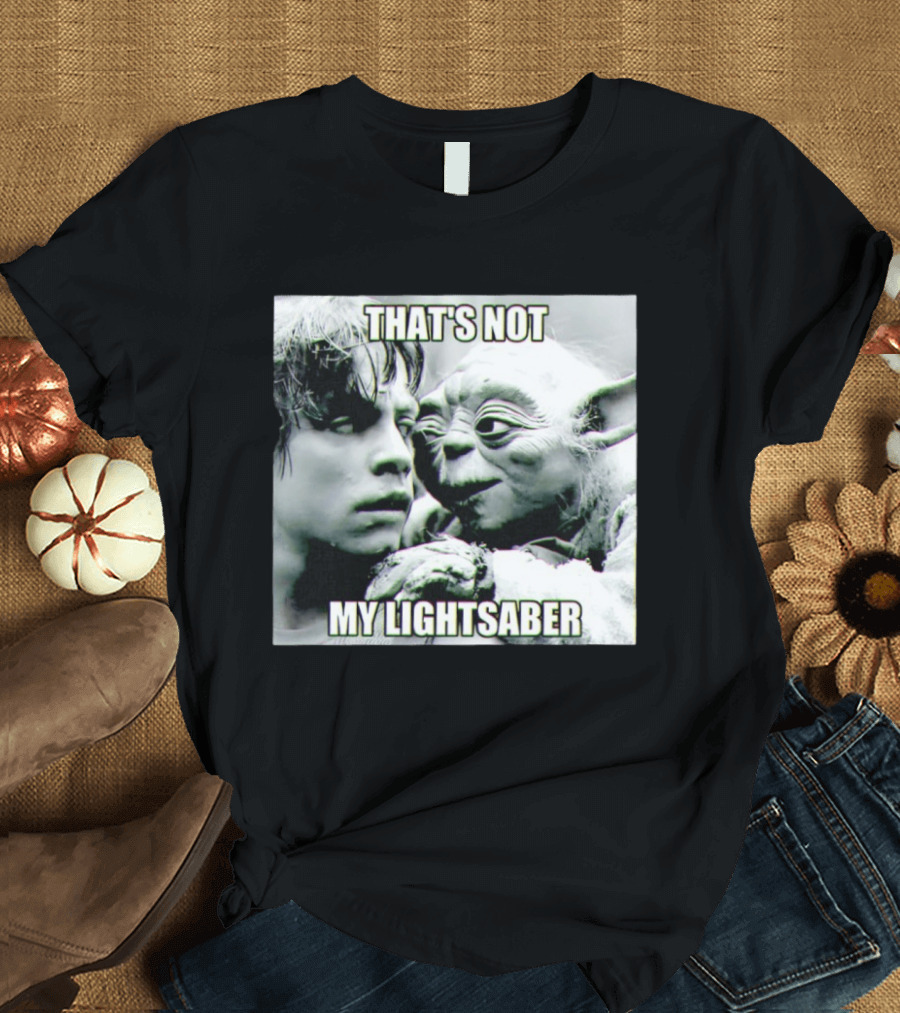Luke Skywalker Yoda That's Not My Lightsaber Star Wars T-Shirt
