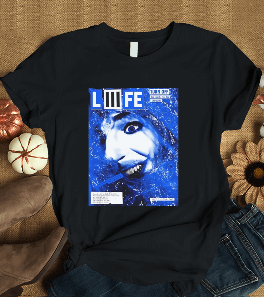 LIFE Turn Off The Switch I've Had Enough July 11 2026 Brooklyn Paramount T-Shirt