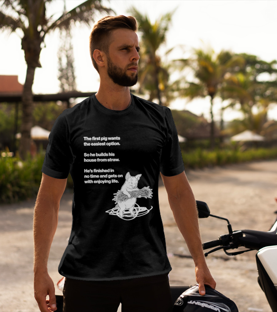 The First Pig Chooses Straw House For Easy Living Enjoyment T-Shirt