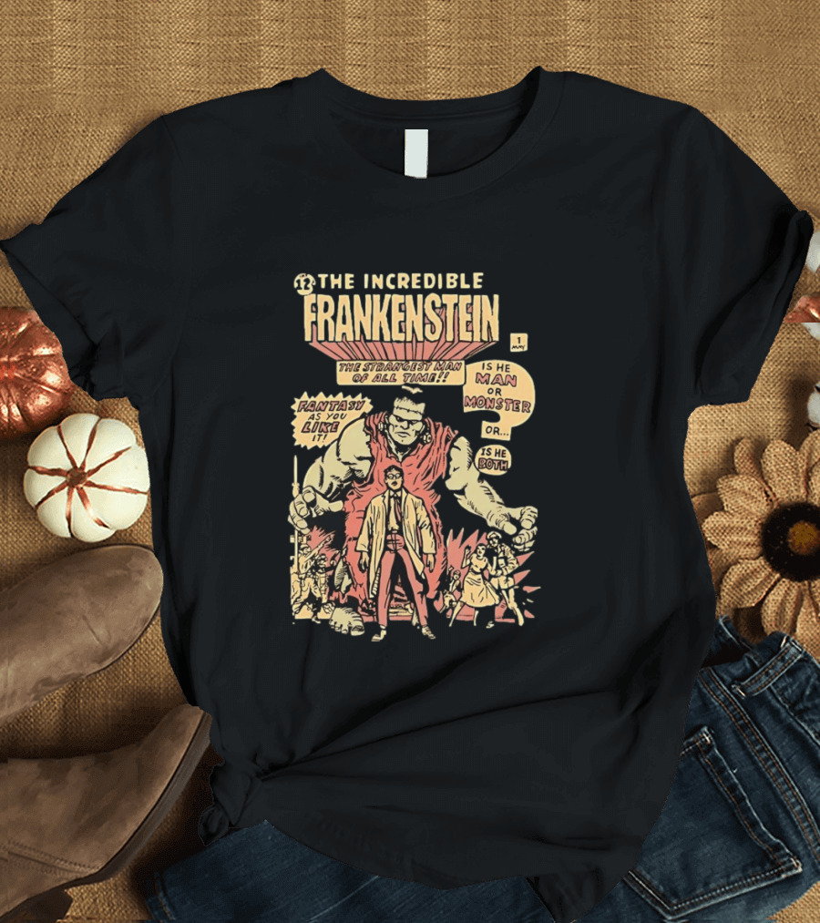 The Incredible Frankenstein The Strangest Man Is He Man Or Monster Fantasy As You Like It T-Shirt