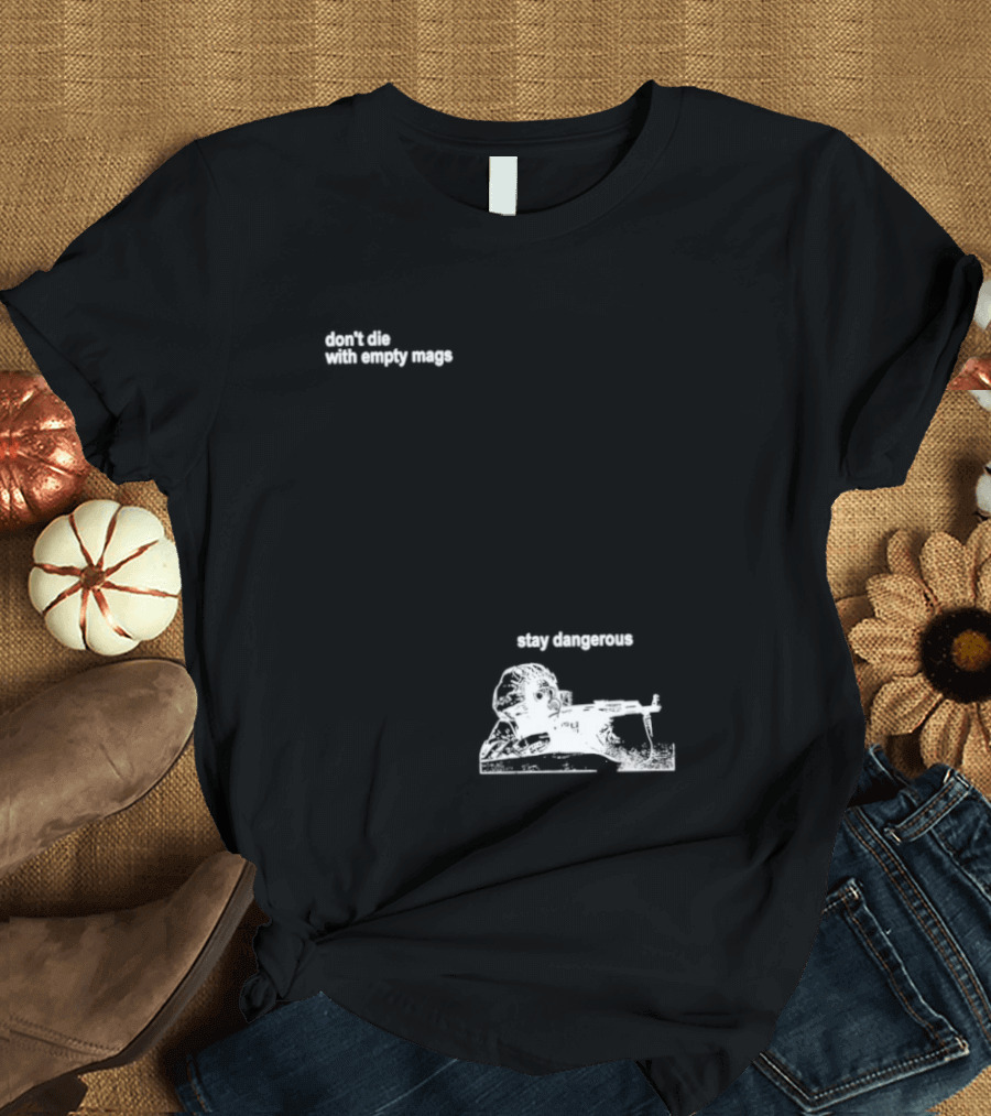 Soldier Don't Die Stay Dangerous Tactical Motivation T-Shirt