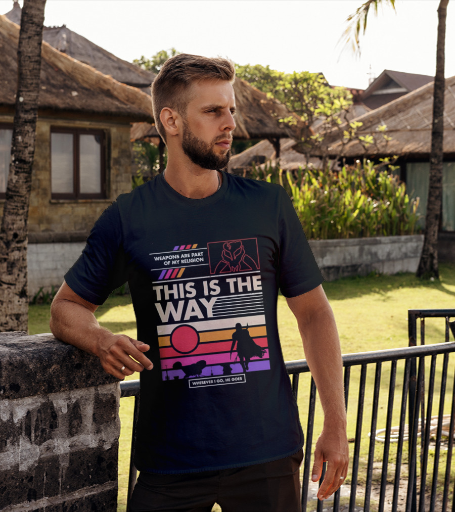 This Is The Way Weapons Are Part Of My Religion Wherever I Go He Goes T-Shirt