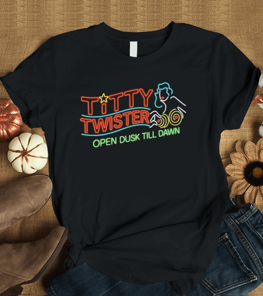 Titty Twister Open Dusk Till Dawn Neon Sign T-Shirt
