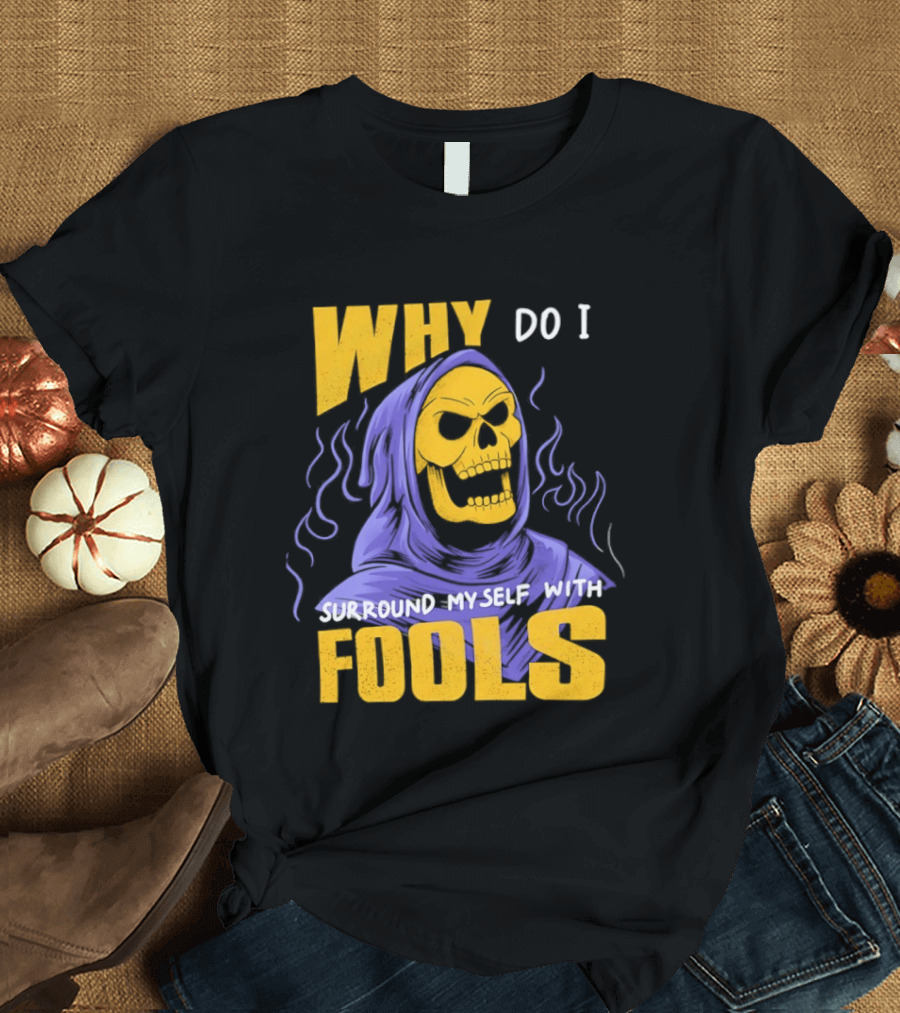 Skeletor Why Do I Surround Myself With Fools Purple And Yellow T-Shirt