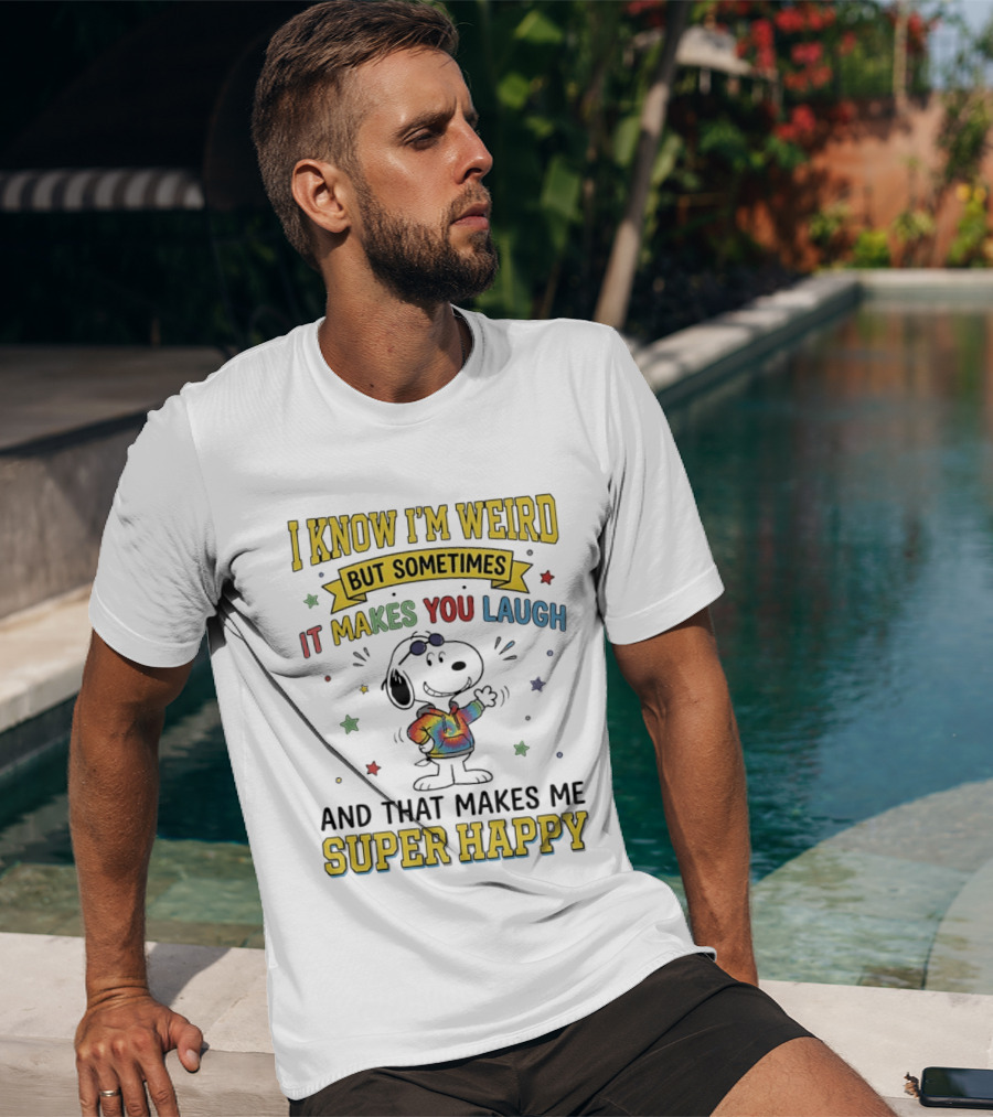 I Know I'm Weird But Sometimes It Makes You Laugh Snoopy Super Happy T-Shirt