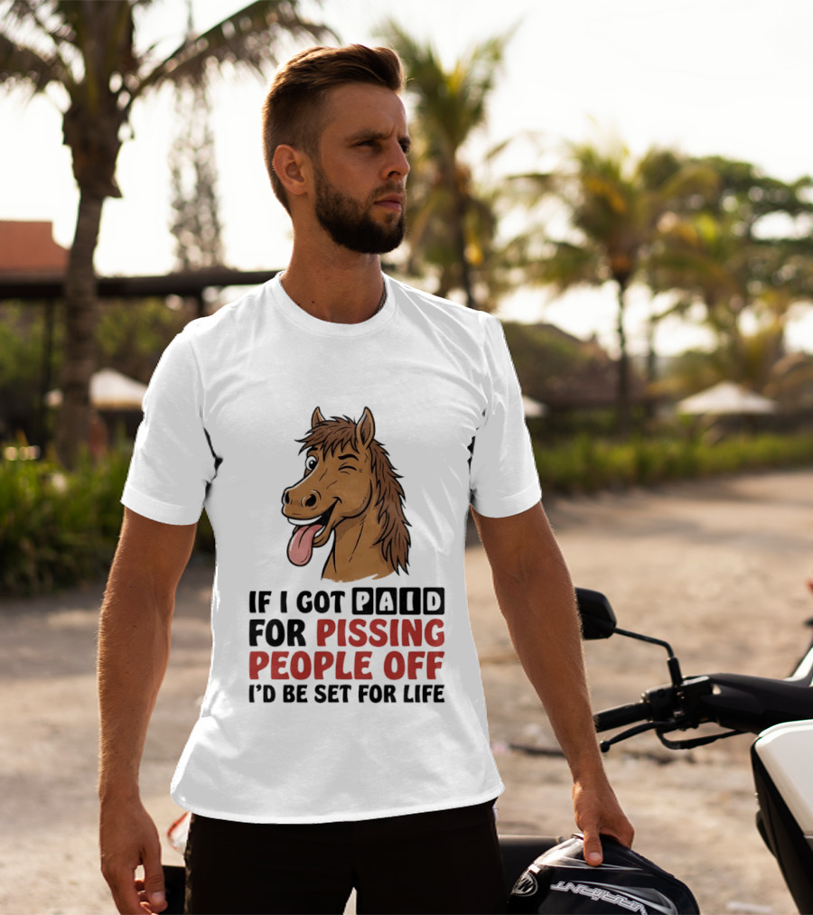 If I Got Paid For Pissing People Off I'd Be Set For Life Horse Winking Tongue Out T-Shirt