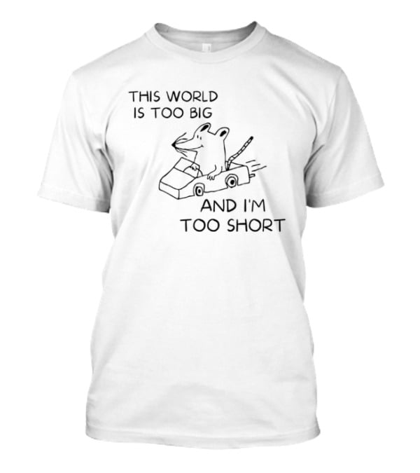 This World Is Too Big And I'm Too Short Dog In Car T-Shirt