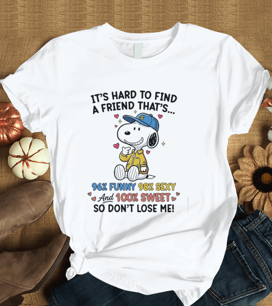 It's Hard To Find A Friend That's 96% Funny 98% Sexy 100% Sweet So Don't Lose Me Snoopy T-Shirt