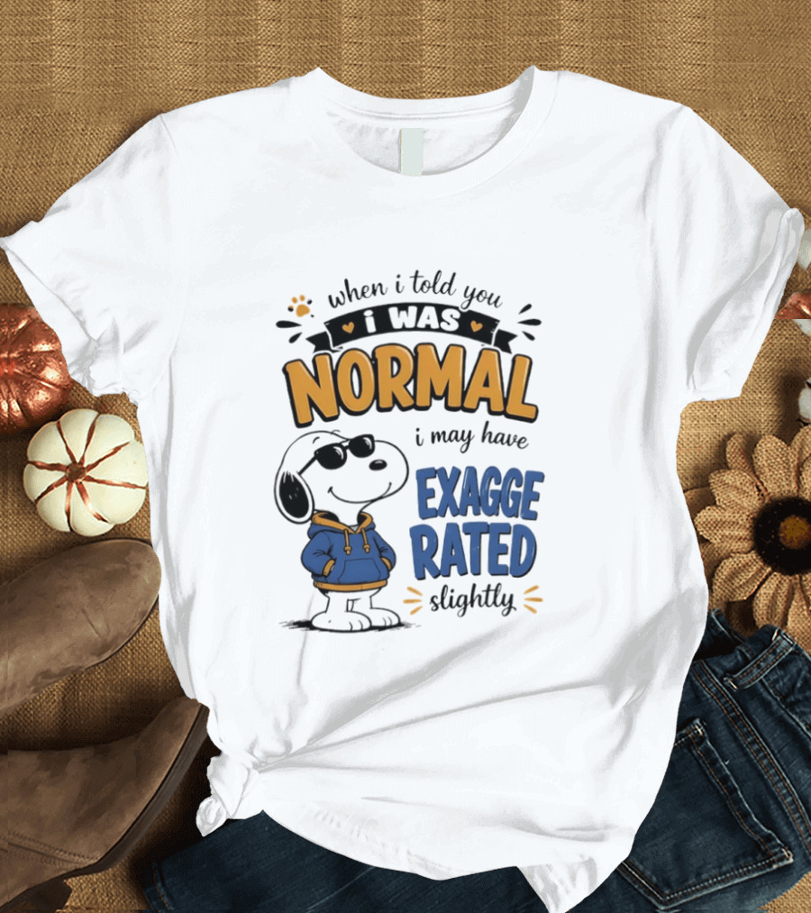 When I Told You I Was Normal I May Have Exaggerated Slightly Snoopy T-Shirt