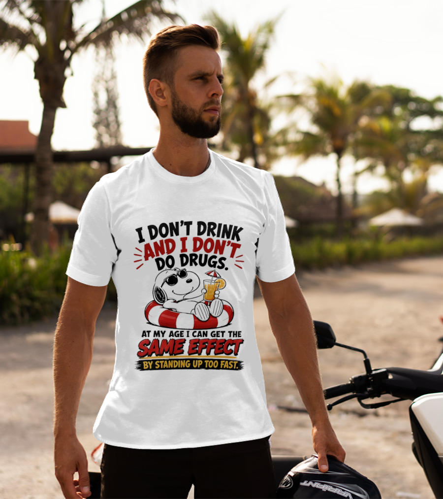 Snoopy I Don't Drink And I Don't Do Drugs Same Effect By Standing Up Too Fast T-Shirt