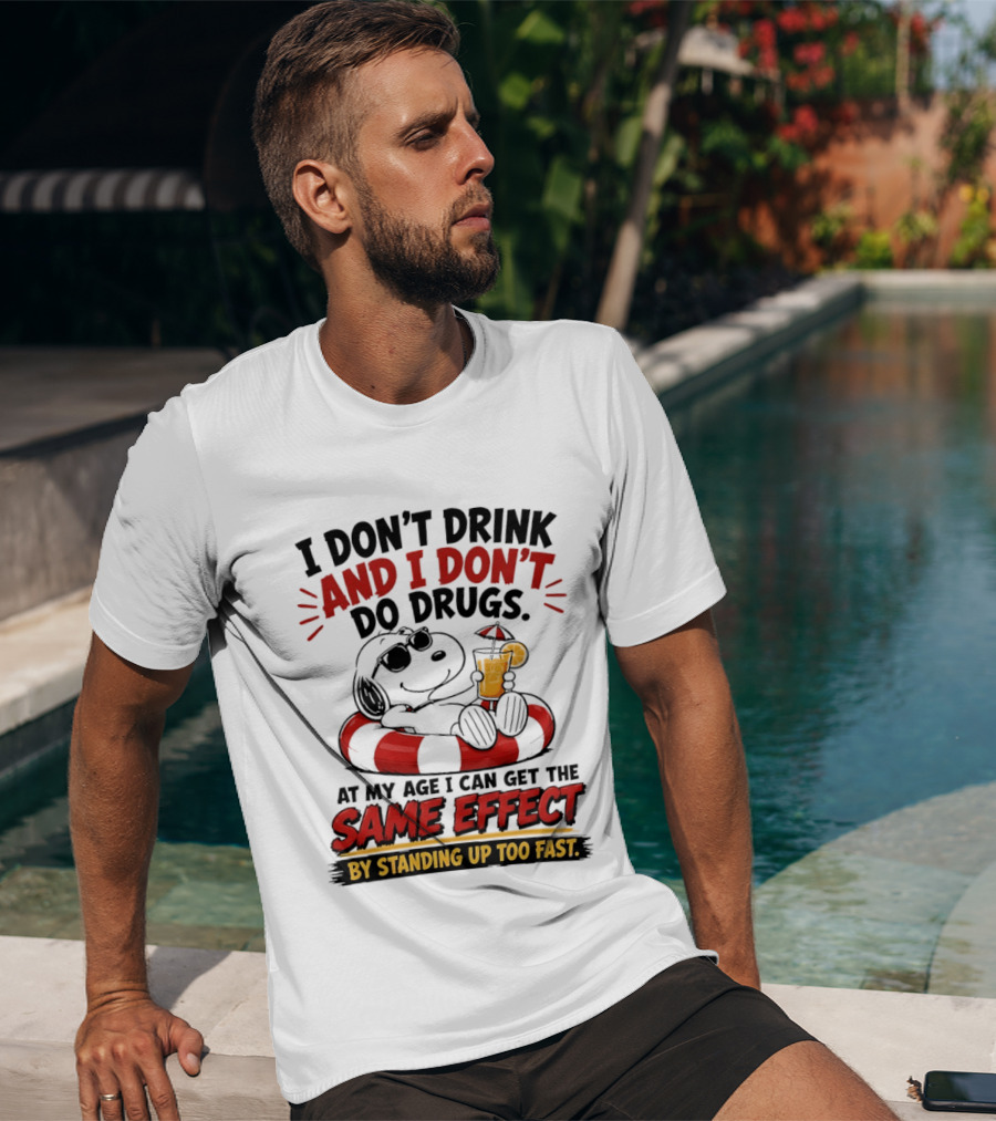Snoopy I Don't Drink And I Don't Do Drugs Same Effect By Standing Up Too Fast T-Shirt