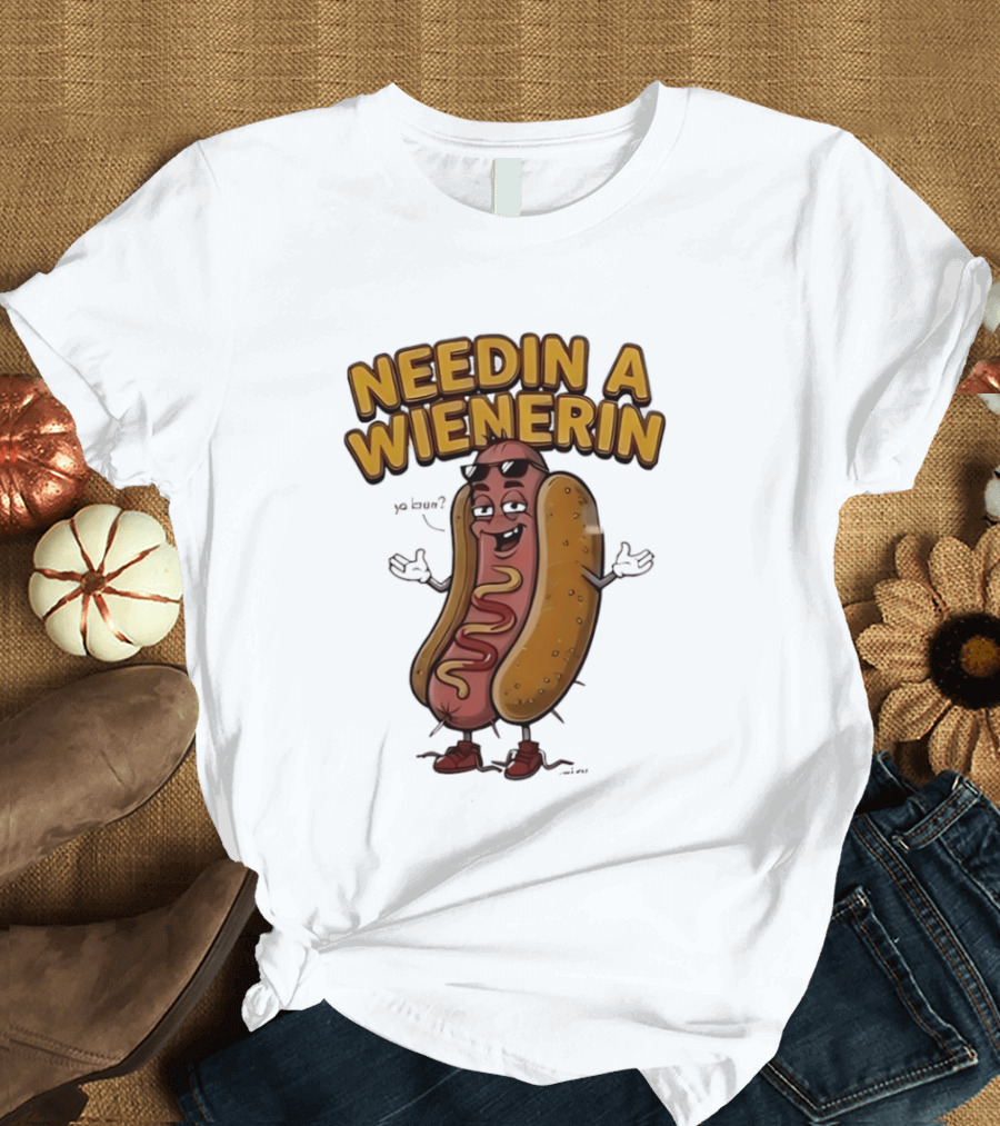Needin A Wienerin Hot Dog Food Wiener Funny Sausage With Sunglasses T-Shirt