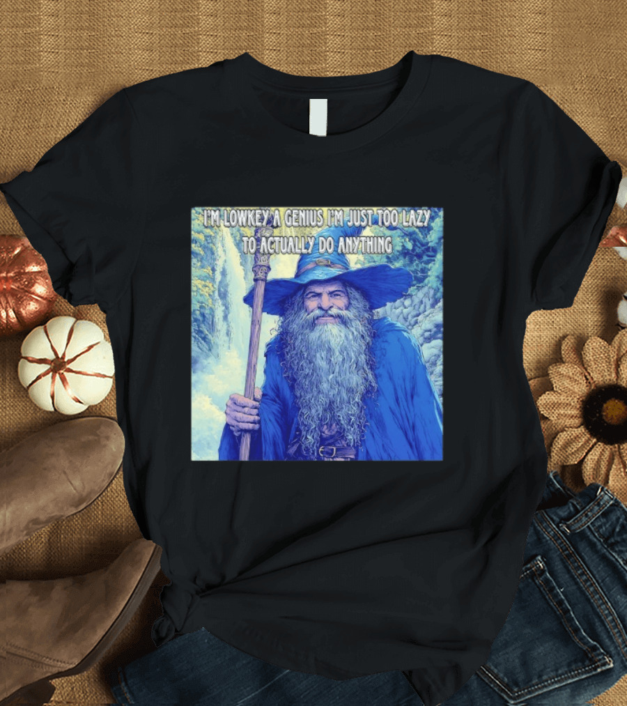 I'm Lowkey A Genius I'm Just Too Lazy To Actually Do Anything Wizard Fantasy Waterfall T-Shirt