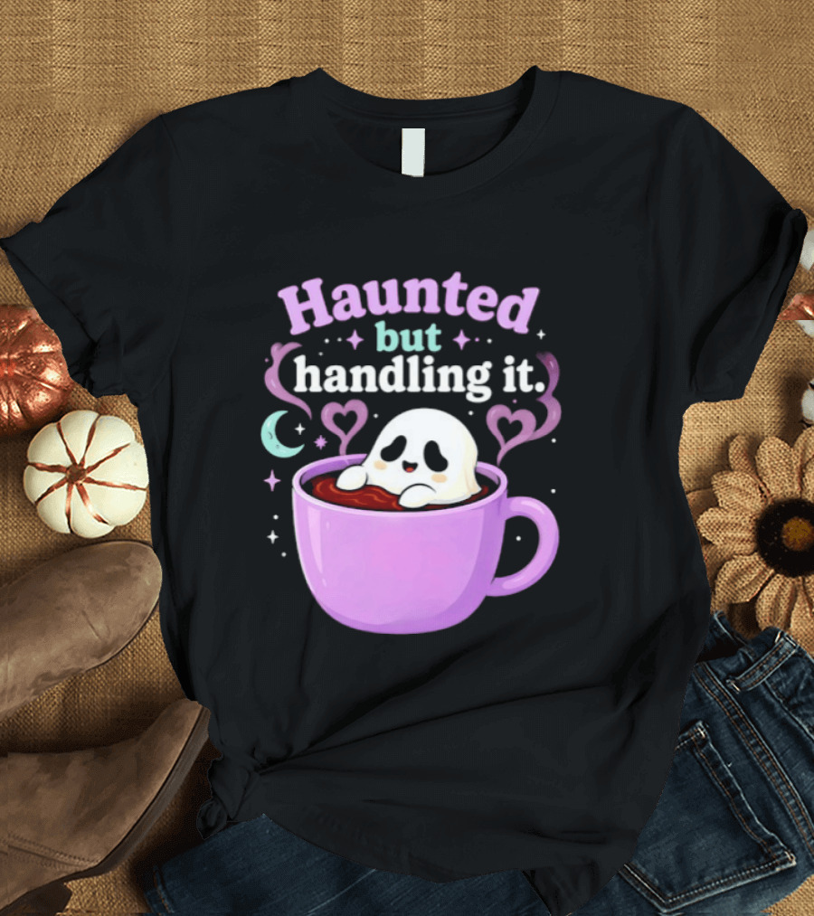 Haunted But Handling It Ghost Coffee Spooky Hearts And Moon T-Shirt