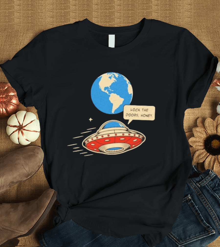 Lock The Doors Honey UFO Earth Alien Retro Cartoon T-Shirt