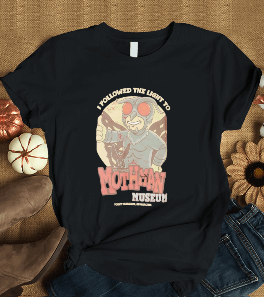 I Followed The Light To Mothman Museum Point Pleasant Appalachia T-Shirt