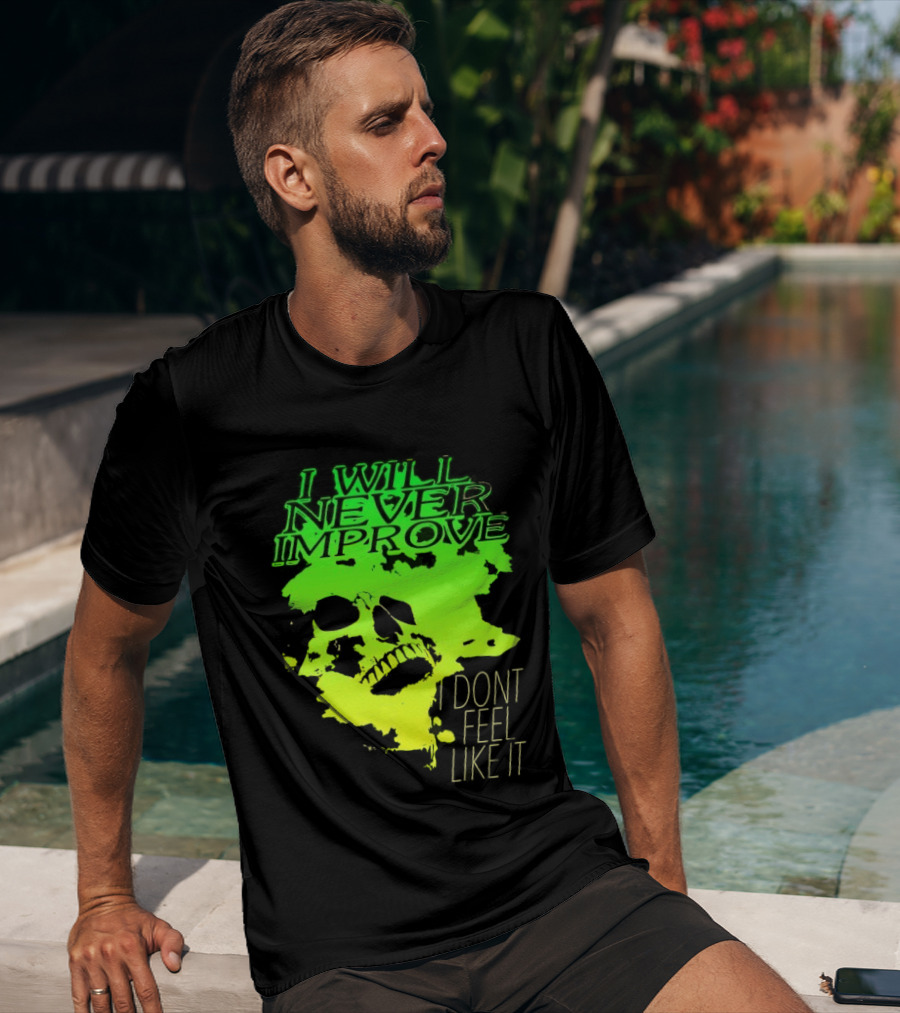 I Will Never Improve I Dont Feel Like It Neon Skull T-Shirt