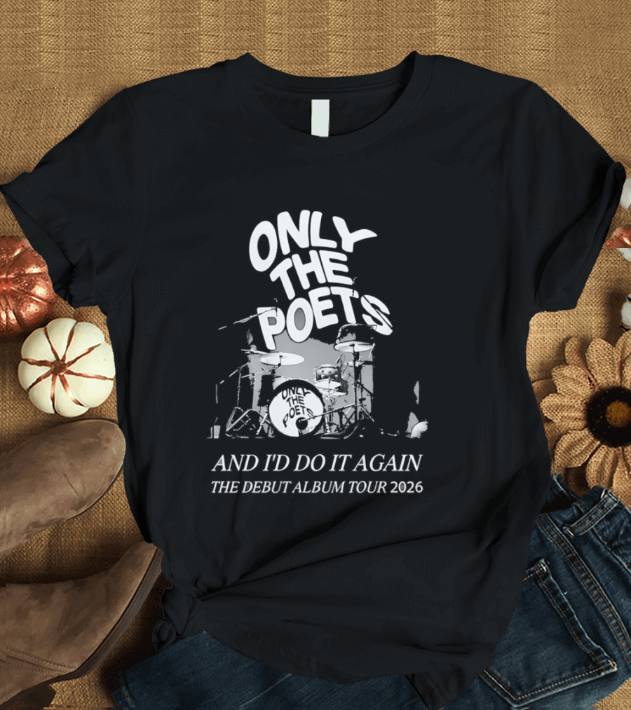 Only The Poets And I'd Do It Again The Debut Album Tour 2026 Drums T-Shirt