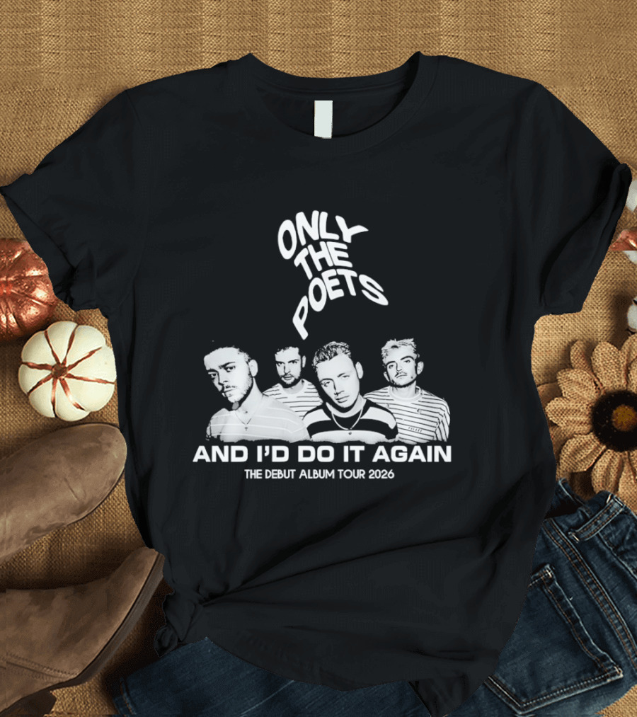 Only The Poets And I'd Do It Again The Debut Album Tour 2026 Band T-Shirt