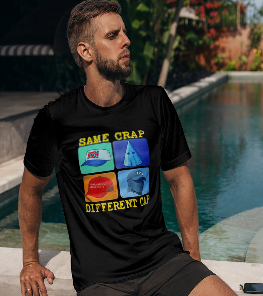 SAME CRAP DIFFERENT CAP Confederate MAGA ICE Satire T-Shirt