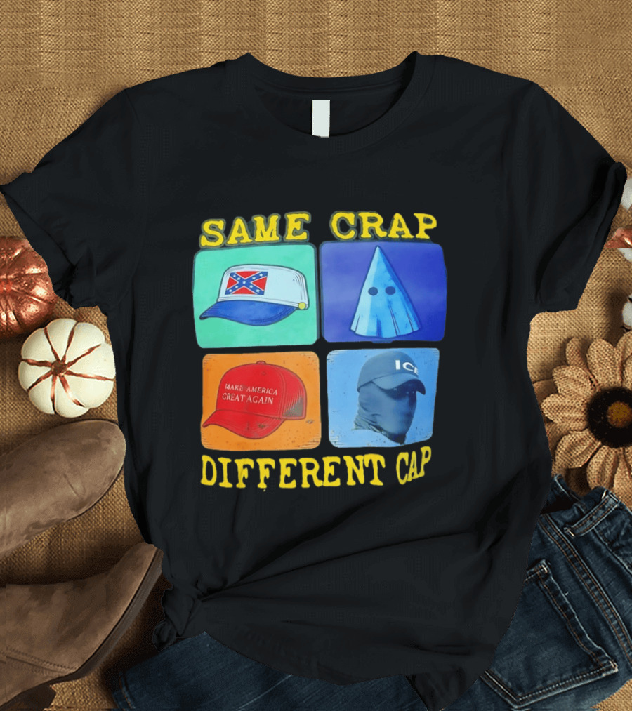 SAME CRAP DIFFERENT CAP Confederate MAGA ICE Satire T-Shirt