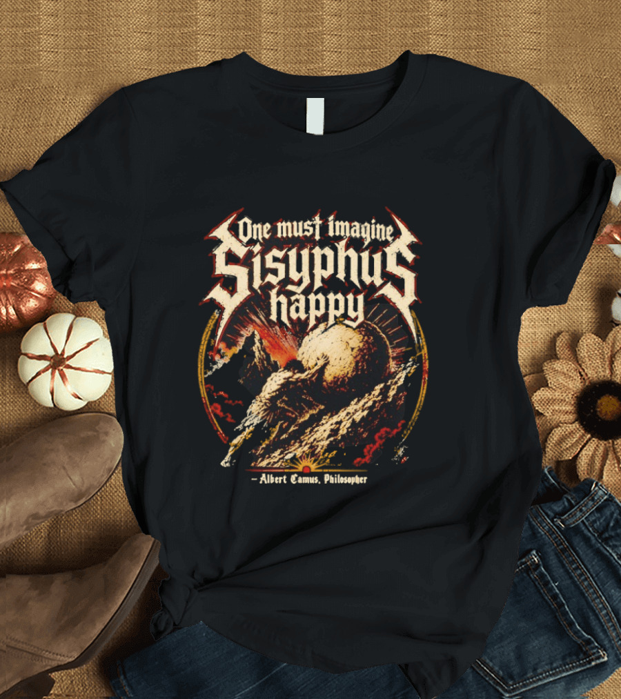One Must Imagine Sisyphus Happy Albert Camus Philosopher T-Shirt