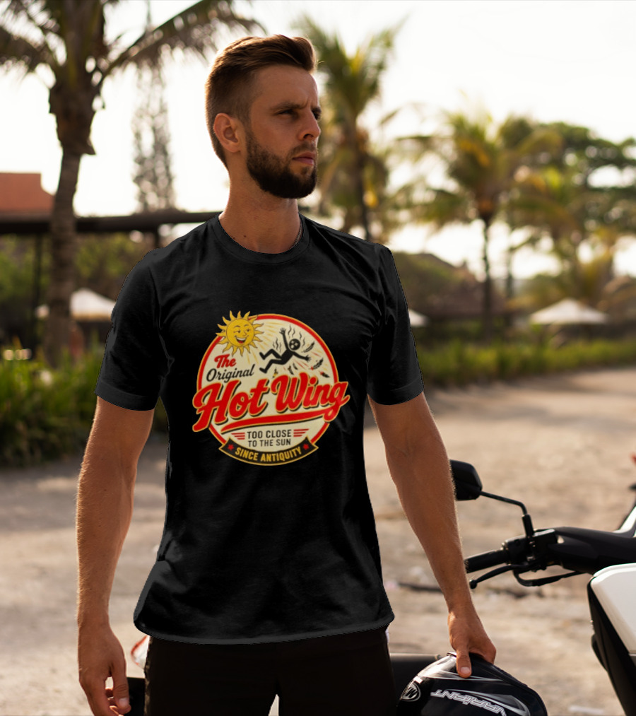The Original Hot Wing Too Close To The Sun Since Antiquity Sunburnt Legend T-Shirt