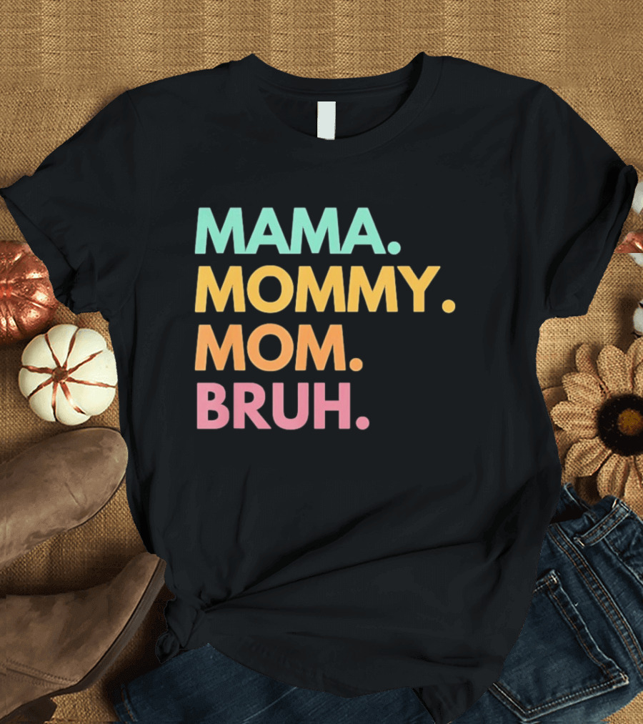 Mama Mommy Mom Bruh Mother's Day Multicolor Text Fun Mother's Day T-Shirt
