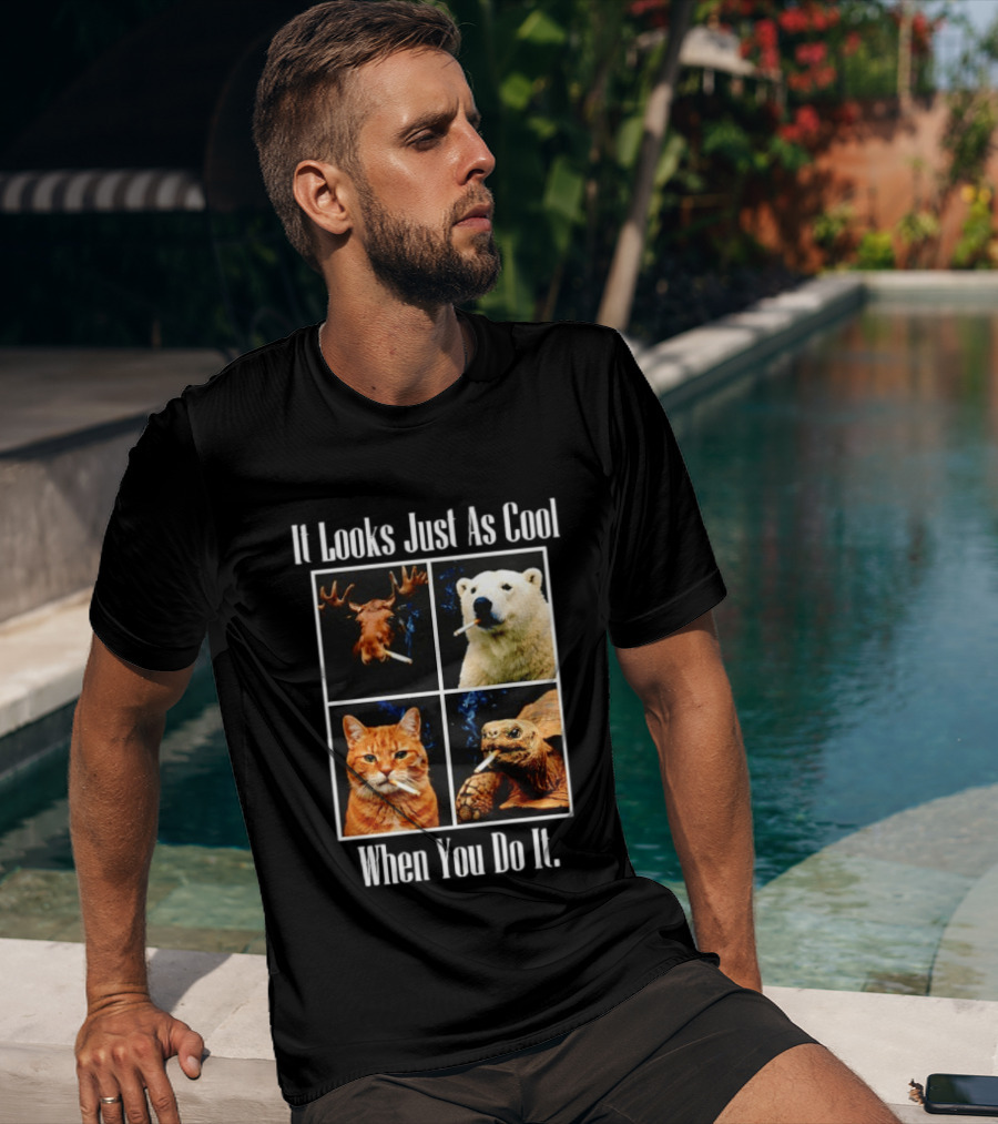 It Looks Just As Cool When You Do It Smoking Animals T-Shirt