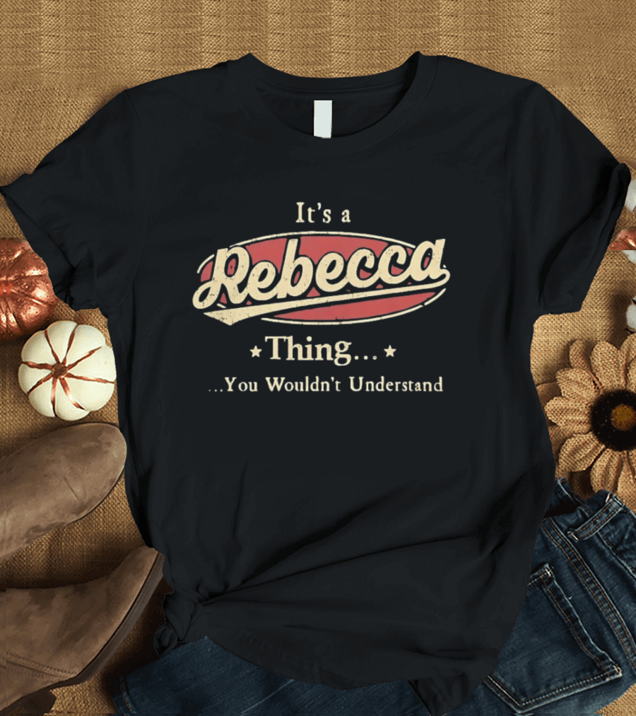 It's A Rebecca Thing You Wouldn't Understand T-Shirt
