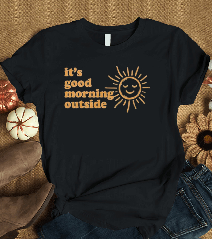 It's Good Morning Outside Sunburst T-Shirt