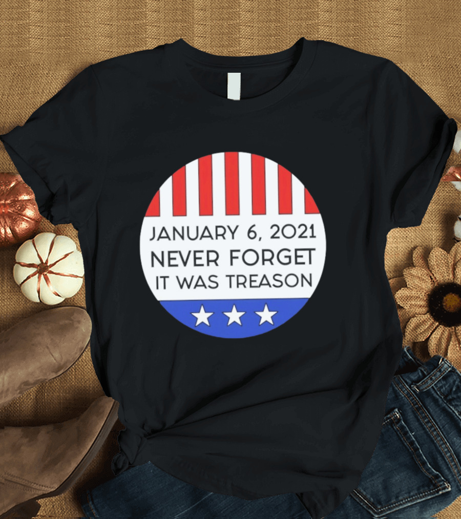 January 6 2021 Never Forget It Was Treason Red White Blue Stars Stripes T-Shirt