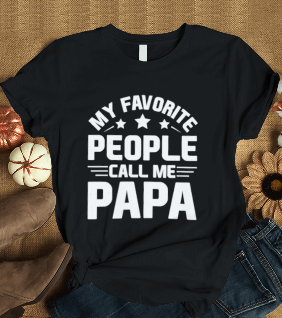 My Favorite People Call Me Papa T-Shirt