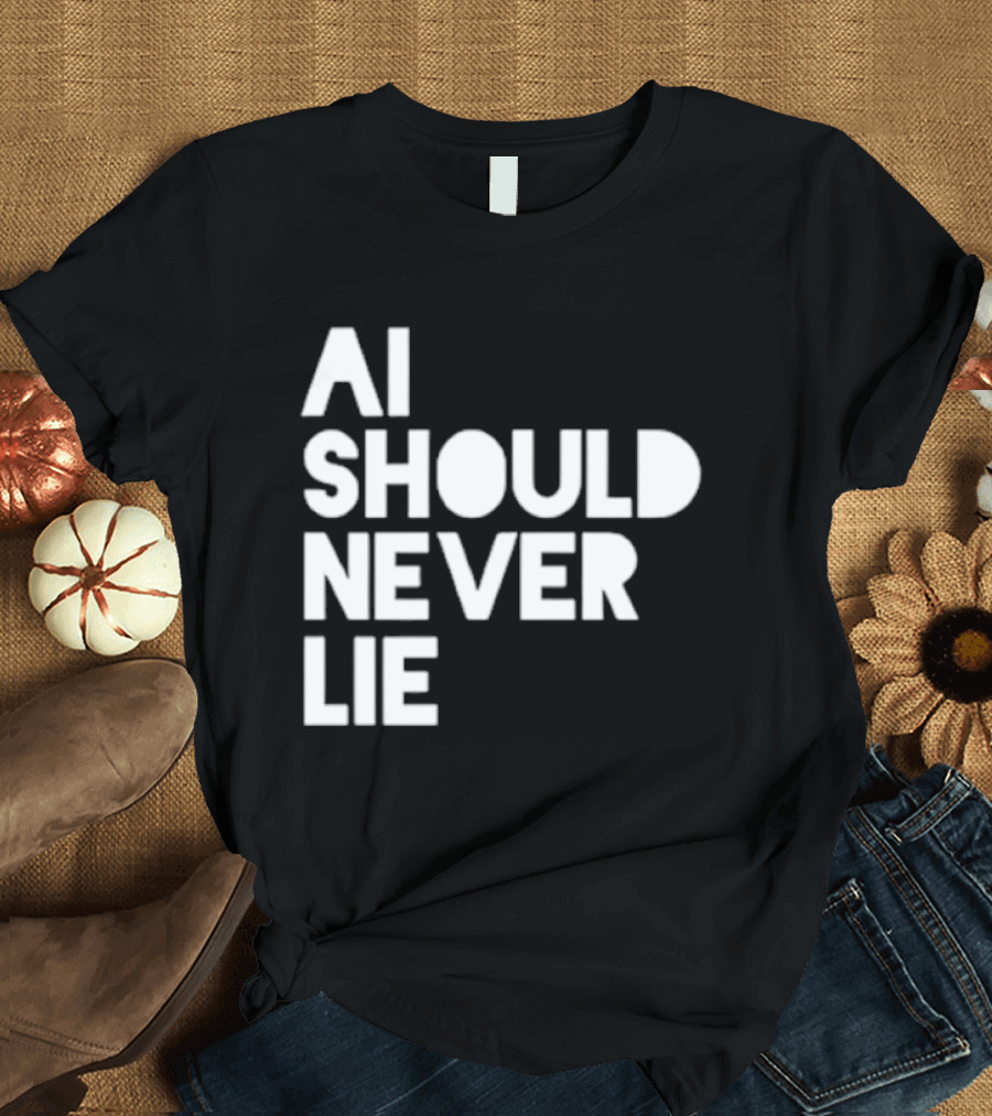 AI Should Never Lie T-Shirt